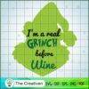 I'm A Real Grinch Before Wine SVG Cut File for Cricut & Silhouette