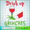 Drink Up Grinches SVG, Grinch Christmas SVG, The Grinch SVG