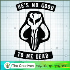 He's No Good To Me Death SVG, Star Wars SVG, Star Wars Quotes SVG