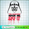 The DarkSide Made Me Do It SVG Cut File for Cricut & Silhouette 2 79 starwars copy