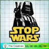Darth Vader Stop Wars SVG, Star Wars SVG, Star Wars Character SVG 3 68 starwars copy