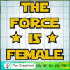 The Force Is Female SVG, Star Wars SVG, Star Wars Quotes SVG