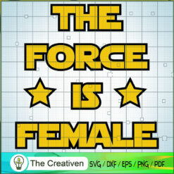 The Force Is Female SVG, Star Wars SVG, Star Wars Quotes SVG