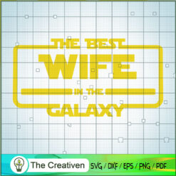 The Best Wife In The Galaxy SVG, Star Wars SVG, Star Wars Quotes SVG