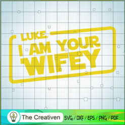 Luke I Am Your Wifey SVG, Star Wars SVG, Star Wars Quotes SVG