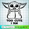 Yoda Too Cute I Am SVG Cut File for Cricut & Silhouette 3 14 copy 16