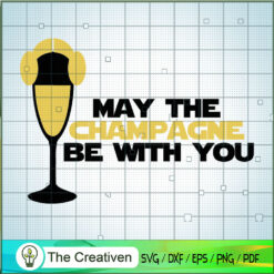 May The Champagne Be With You SVG, Star Wars SVG, Cheer SVG