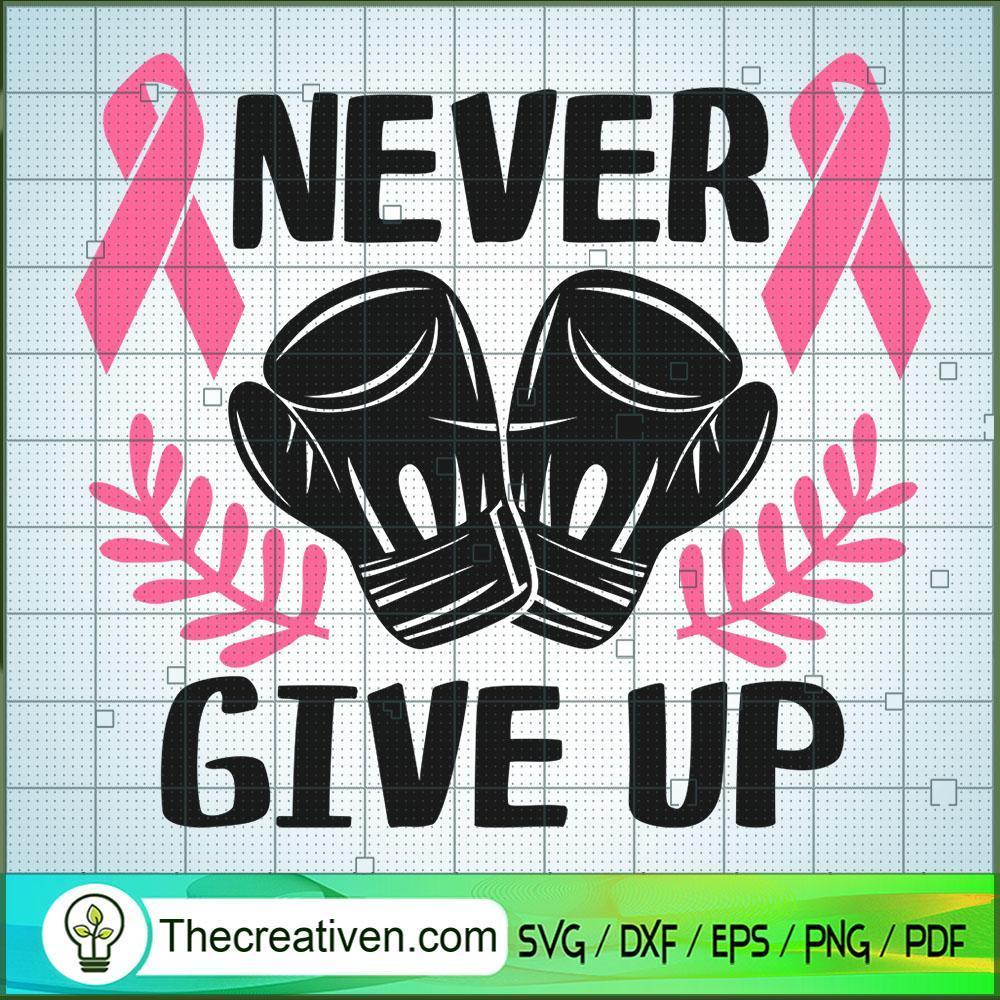 Never Give Up SVG, Cancer SVG, Breast Cancer Awareness SVG 1 Never Give Up SVG, Cancer SVG, Breast Cancer Awareness SVG