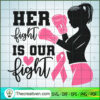 Her Fight Is Our Fight SVG Cut File for Cricut & Silho Design 36237 3 her fight is our fight copy