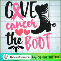 Give Cancer The Boot SVG, Cancer SVG, Breast Cancer Awareness SVG