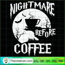 Nightmare Before Coffee SVG, Scary SVG, Halloween SVG