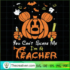 You Can't Scare Me I'm a Teacher SVG, Scary SVG, Halloween SVG
