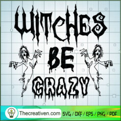 Witches Be Crazy SVG, Scary SVG, Halloween SVG