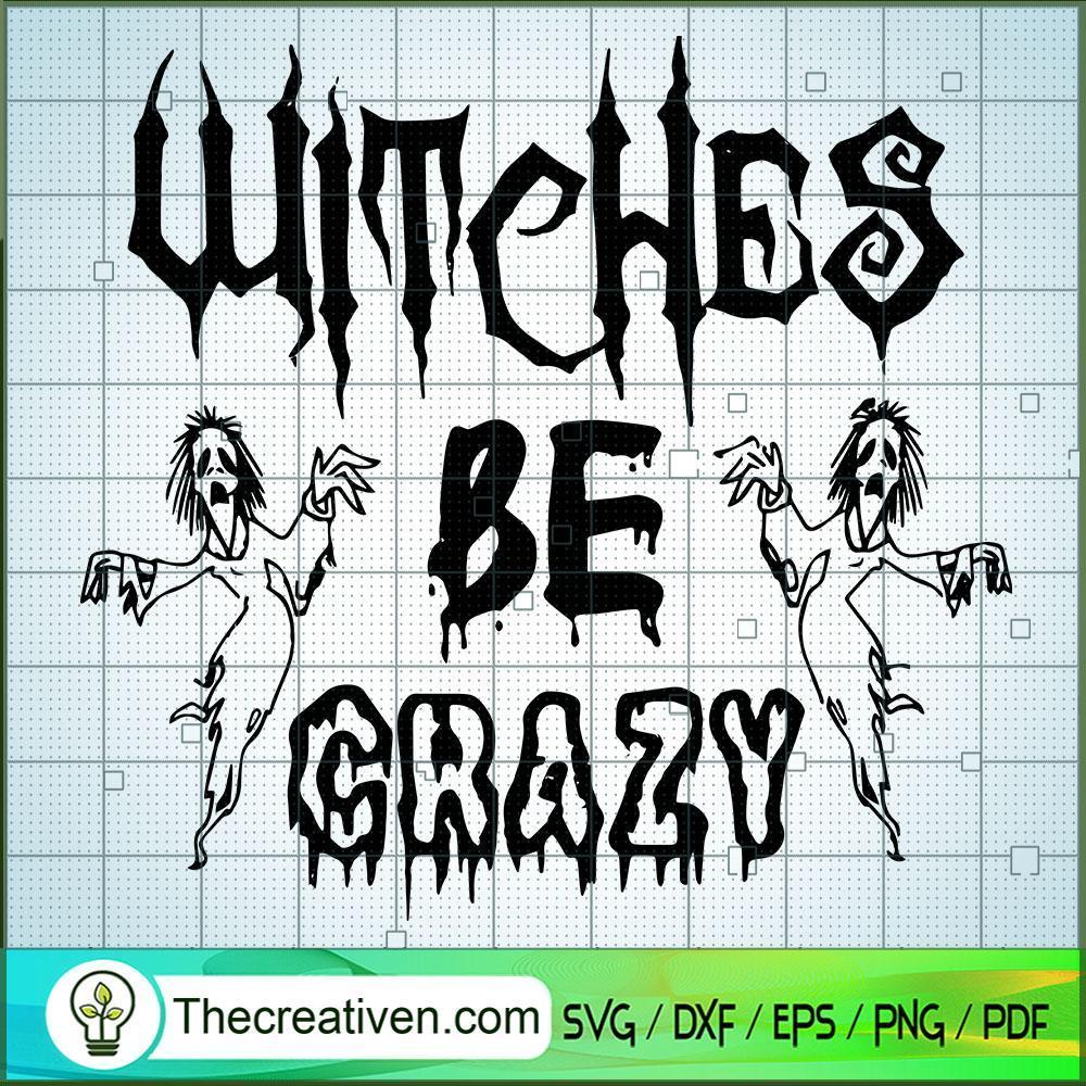Witches Be Crazy SVG, Scary SVG, Halloween SVG 1 Witches Be Crazy SVG, Scary SVG, Halloween SVG