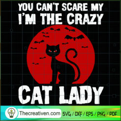 You Can't Scare My I'm the Crazy Cat Lad SVG, Scary SVG, Halloween SVG