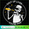Shut Up Liver You're Fine SVG Cut File for Cricut & Si Design 35424 2 46 copy 8