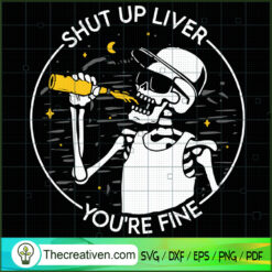 Shut Up Liver You're Fine SVG Cut File for Cricut & Si Design 35424