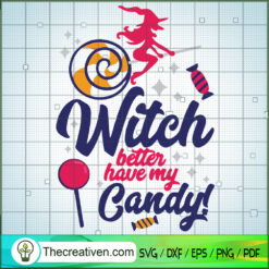Witch Better Have My Candy SVG, Scary SVG, Halloween SVG