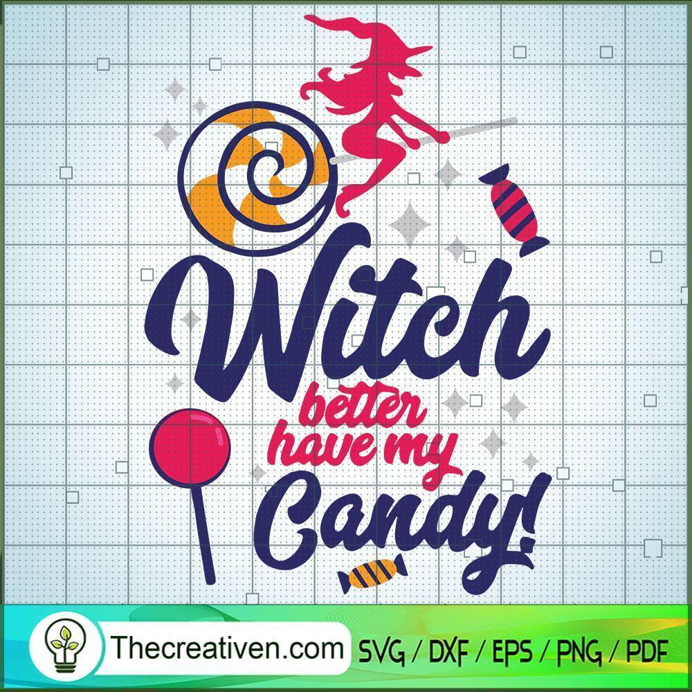 Witch Better Have My Candy SVG, Scary SVG, Halloween SVG 1 Witch Better Have My Candy SVG, Scary SVG, Halloween SVG