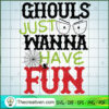 Ghouls Just Wanna Have Fun SVG, Scary SVG, Halloween SVG 3 9 copy 20