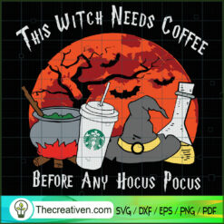 This Witch Needs Coffee Before Any Hocus SVG, Scary SVG, Halloween SVG