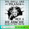 You Smell Like Drama and a Headache Please SVG, Scary SVG, Halloween SVG 3 63 copy 5