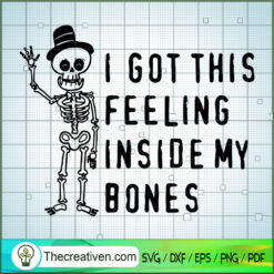 I Got This Feeling Inside My Bones SVG Cut File for Cr Design 34889