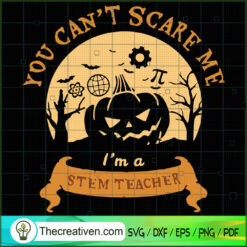 You Can't Scares Me I'm a Stem Teacher SVG, Scary SVG, Halloween SVG