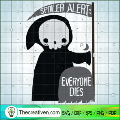 Spoiler Alert Everyone Dies SVG, Scary SVG, Halloween SVG