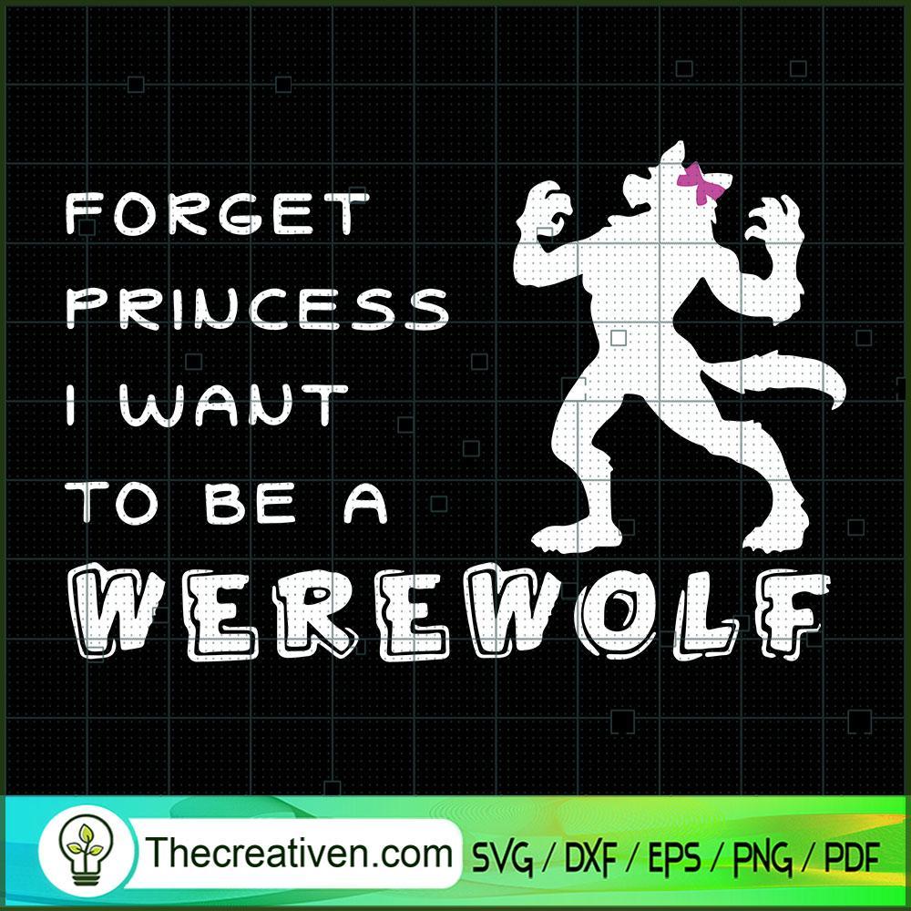 Forget Princess I Want to Be a Werewolf SVG, Scary SVG, Halloween SVG 1 Forget Princess I Want to Be a Werewolf SVG, Scary SVG, Halloween SVG