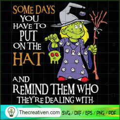 Some Days You Have to Put on the Hat SVG, Scary SVG, Halloween SVG
