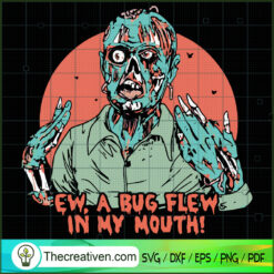 Ew a Bug Flew in My Mouth SVG, Scary SVG, Halloween SVG