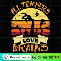 All Teachers Love Brains SVG, Scary SVG, Halloween SVG