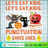 Let's Eat Kids Punctuation Saves Lives SVG, Scary SVG, Halloween SVG 3 18 copy 19