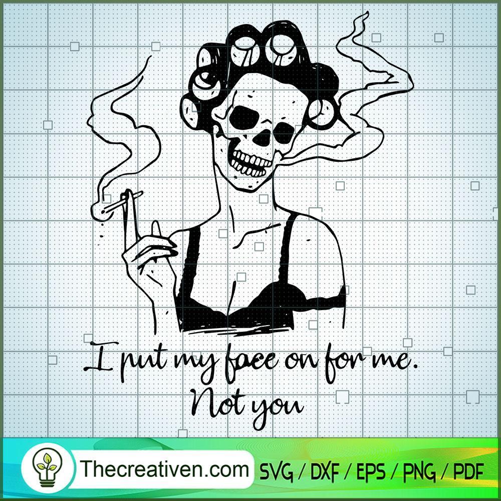 I Put My Face On For Me Not You SVG, Scary SVG, Halloween SVG 1 I Put My Face On For Me Not You SVG, Scary SVG, Halloween SVG