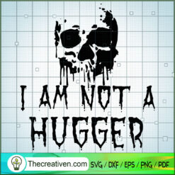 I Am Not a Hugger SVG, Scary SVG, Halloween SVG