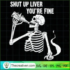 Shut Up Liver You're Fine SVG Cut File for Cricut & Si Design 34731