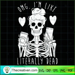 OMG I'm Like Literally Dead SVG, Scary SVG, Halloween SVG