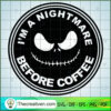 I’m a Nightmare Before Coffee SVG, Halloween SVG, Horror SVG