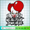 We All Float Down Here Pennywise SVG, Halloween SVG, Horror SVG 2 31 copy 12