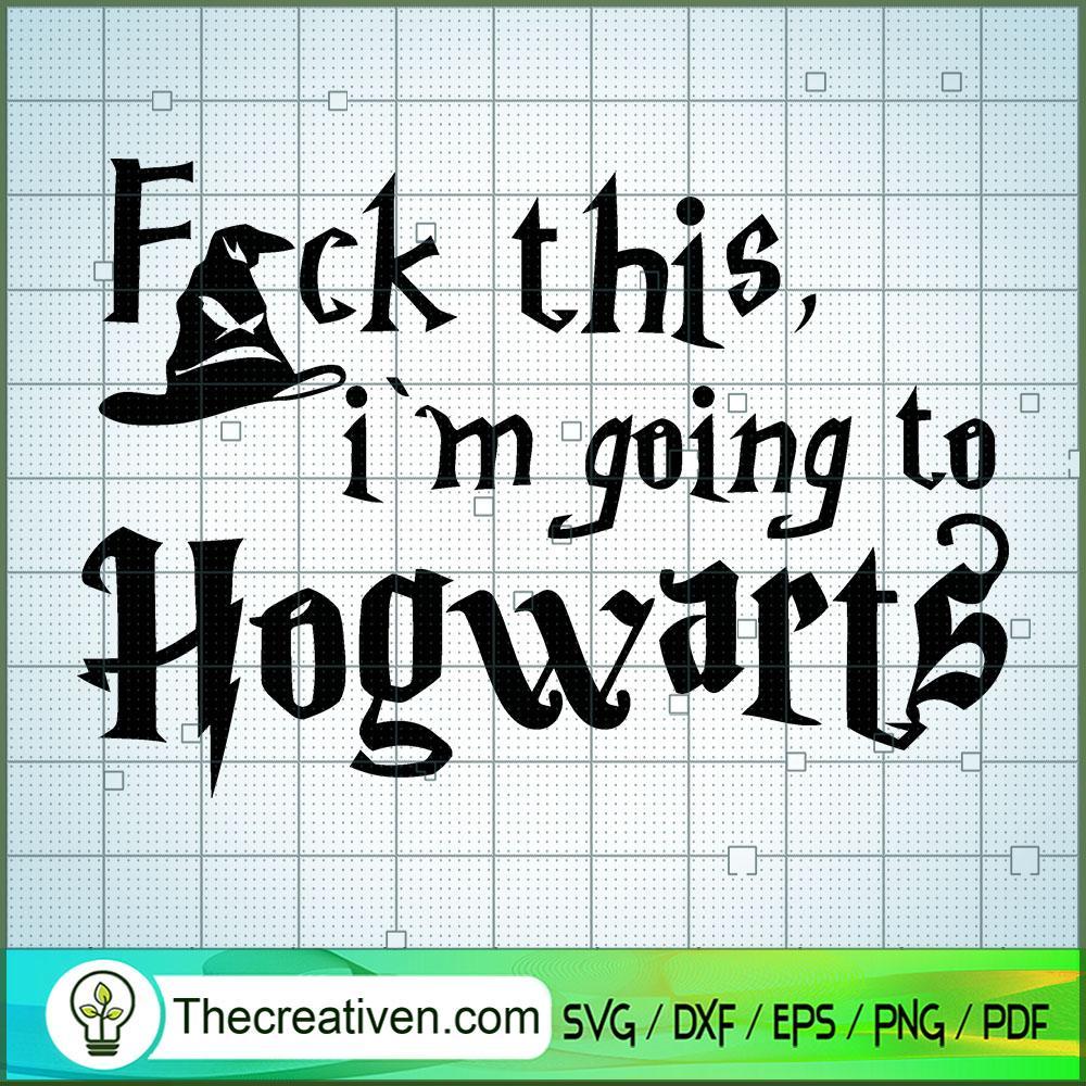 F*ck This I'm Going To Hogwarts SVG, Hogwarts SVG, Harry Potter SVG 1 F*ck This I'm Going To Hogwarts SVG, Hogwarts SVG, Harry Potter SVG