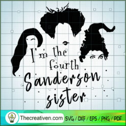 Im the Fourth Sanderson Sister SVG Cut File for Cricut & Silhouette