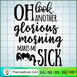 Oh Look Another Glorious Morning Makes SVG Cut File fo Design 33669