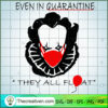 Even in Quarantine They All Float, Hallo SVG, Horror SVG, Halloween SVG, Halloween Scary SVG 3 10 copy 18
