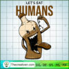 Lets Eat Humans SVG, Horror SVG, Halloween SVG, Halloween Scary SVG 2 114 copy 4