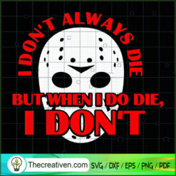 I Don't Always Die but when  SVG Cut File for Cricut