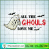 All the Ghouls Love Me SVG Cut File for Cricut & Silho Design 33514