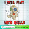 I Still Play with Dolls Horr SVG Cut File for Cricut 2 39 copy 6