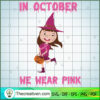 In October We Wear Pink Witch Breast Can SVG, Horror SVG, Halloween SVG, Scary SVG 2 35 copy 9