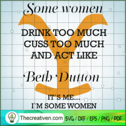 Some Women Drink Too Much Cuss Too Muc SVG Cut File fo Design 33283